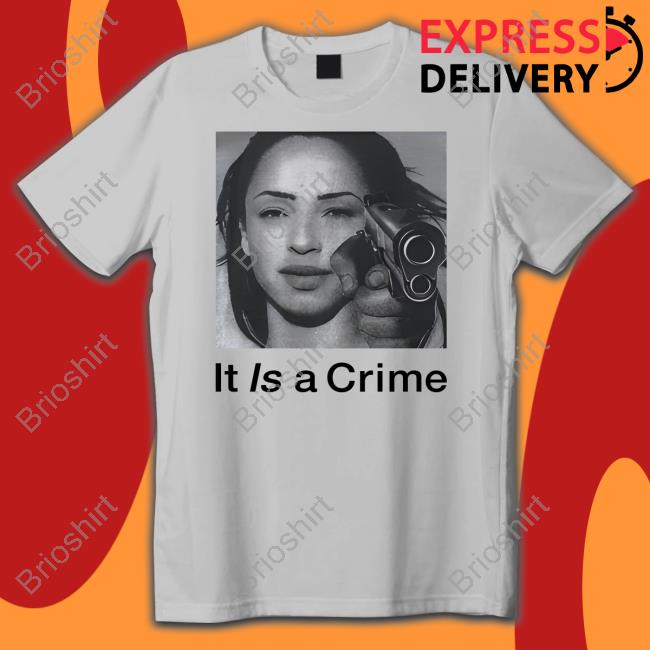 It Is A Crime Shirt It Is A Crime Shirts