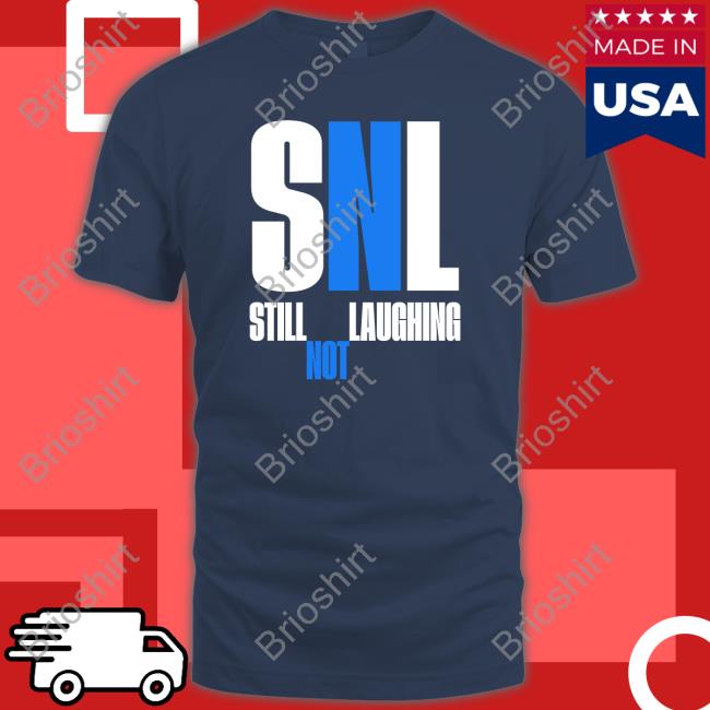 Snl Still Not Laughing Shirts