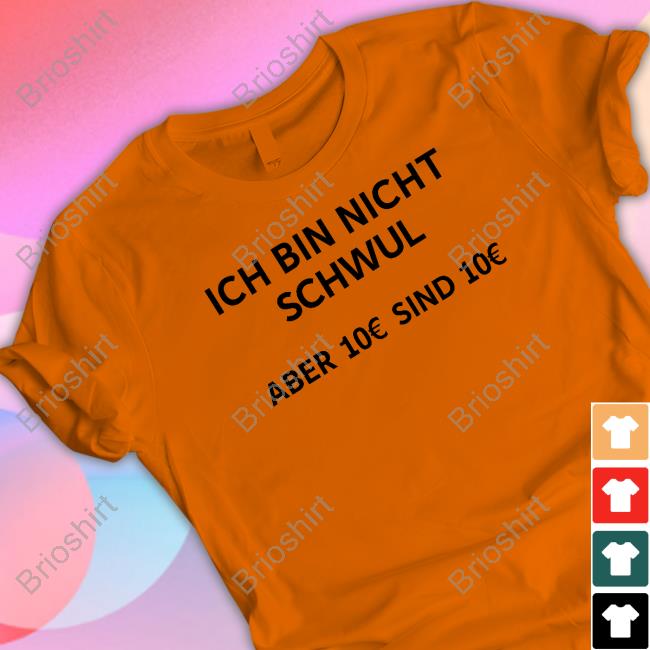 Ich Bin Nicht Schwul Aber 10€ Sind 10€ Shirt White