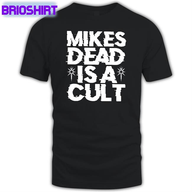 Special Edition Mikes Dead Is A Cult Shirt