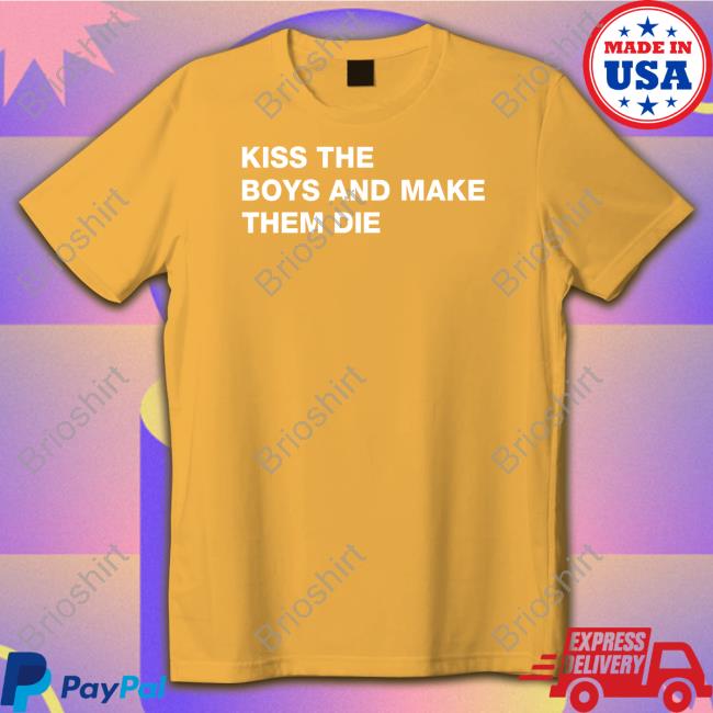 Kiss The Boys And Make Them Die T Shirt