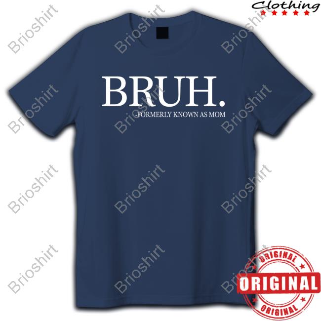 Official Chixly Merch Bruh Formerly Known As Mom Tee
