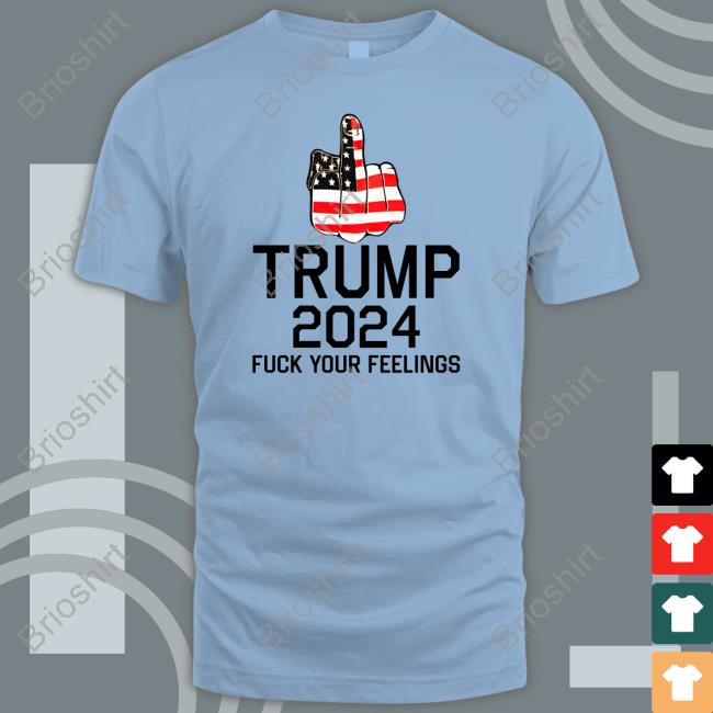 Trump 2024 Fuck Your Feelings Hoodie
