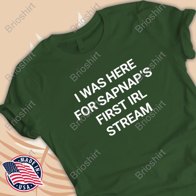 I Was Here For Sapnap's First Irl Stream Tee