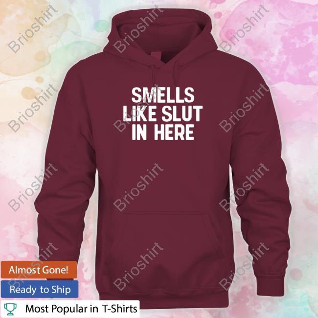 Shirts That Go Hard Smells Like Slut In Here Short-sleeved T-shirt