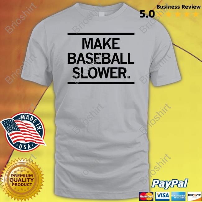 Make Baseball Slower Shirt