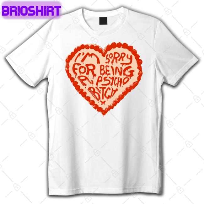 I'm Sorry For Being A Psycho Bitch T Shirt Anne Marie