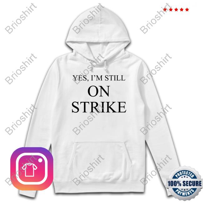 Yes I'm Still On Strike Shirt