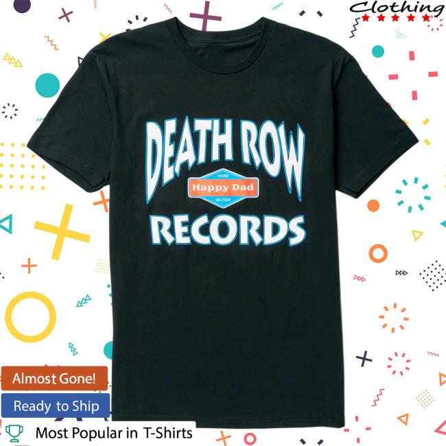 Happy Dad Hard Seltzer Clothing Store Shop Happy Happy Dad X Death Row Collab Top Shirt Black HappyDad Merch