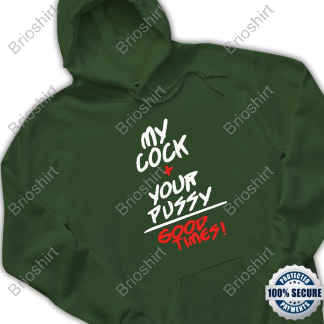 Shirts That Go Hard My Cock Your Pussy Hoodie