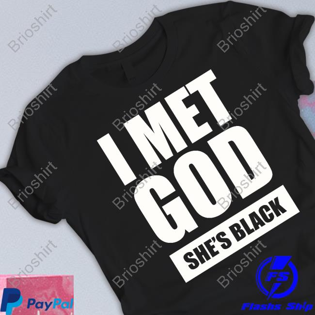Official I Met God She's Black T Shirt
