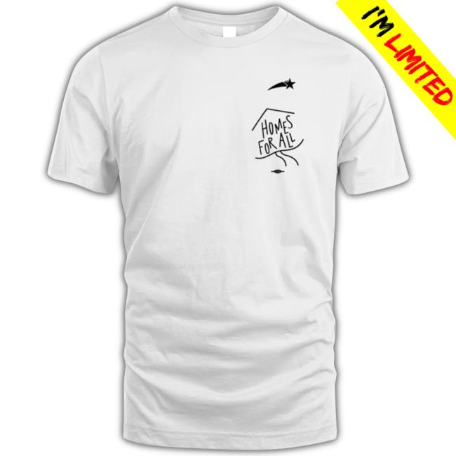 Homes For All Hot Shirt
