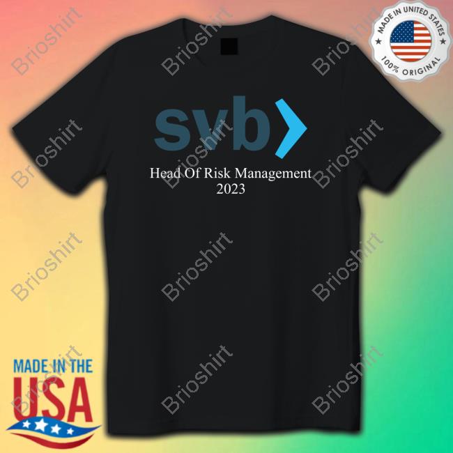 Svb Head Of Risk Management 2023 Tee Shirt Silicon Valley Bank Collapsed