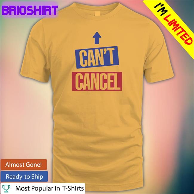 Can't Cancel T Shirt