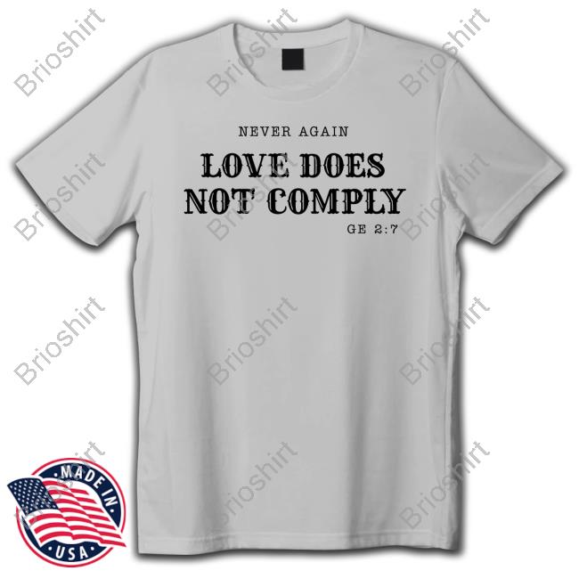 Official Never Again Love Does Not Comply T Shirt