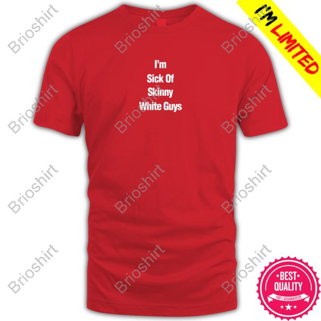 I''m Sick Of Skinny White Guys Sweatshirt