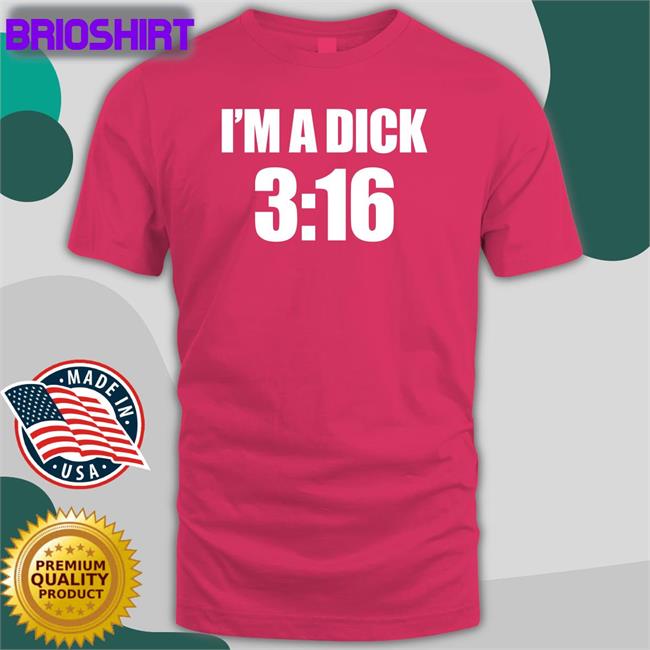 I'm A Dick 3:16 Long Sleeve T Shirt
