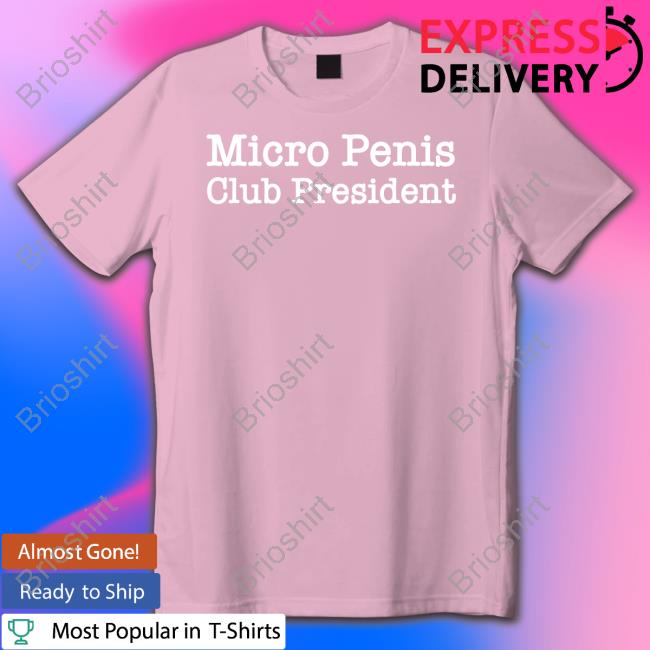 Shirts That Go Hard Micro Penis Club President Shirt Shirtsthtgohard