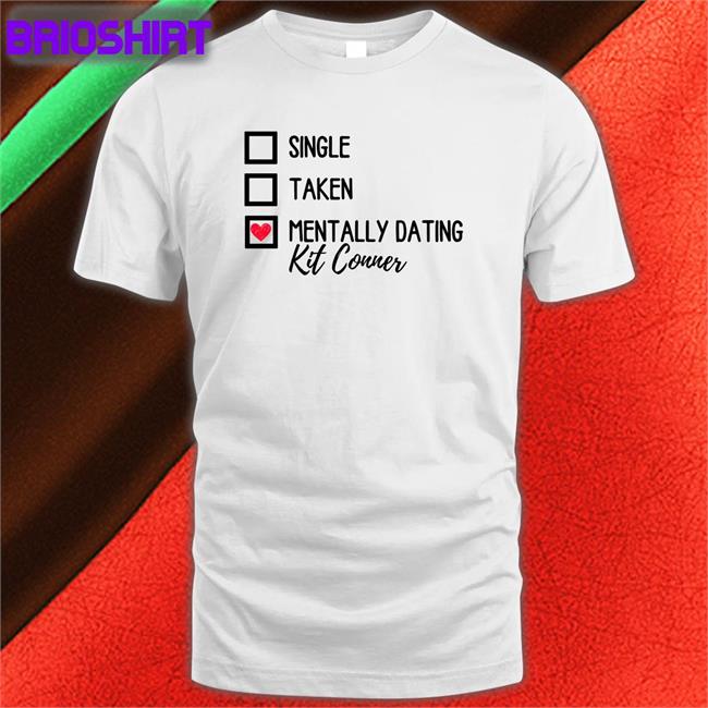 Single Taken Mentally Dating Kit Conner Long Sleeve