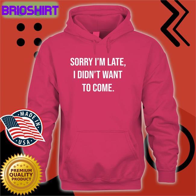 Shirtbox Shop I'm Late I Didn't Want To Come Shirt 2022 Angela O'brien