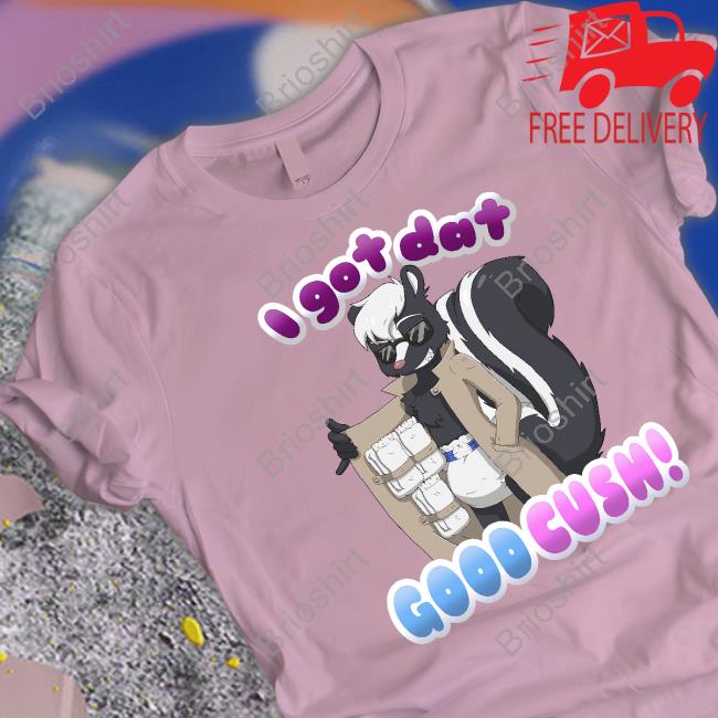 I Got Dat Good Cush Limited Edition Tee Shirts