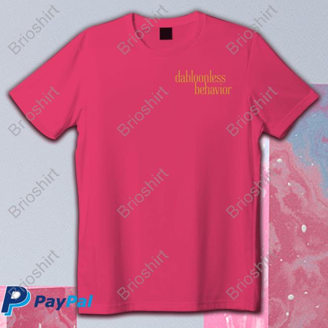 Dabloonless Behavior New Shirt