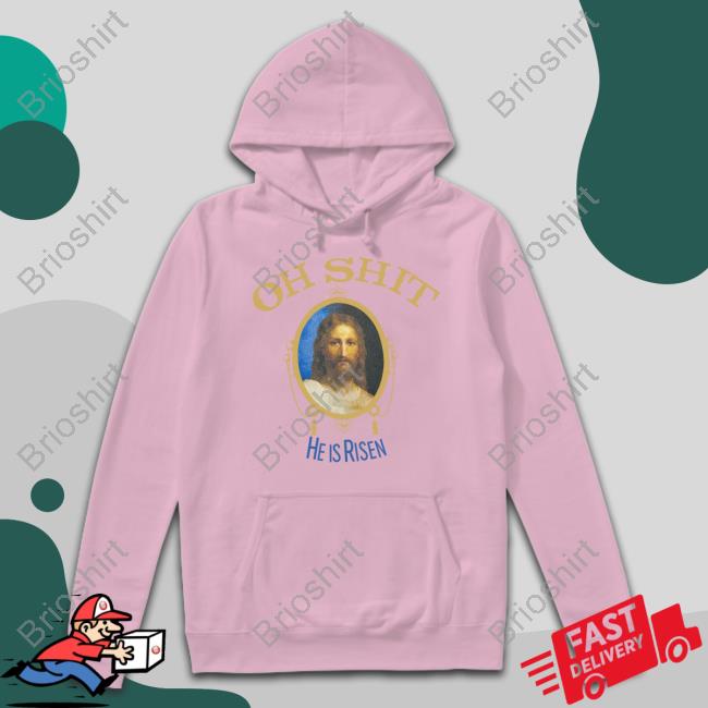 Oh Shit He Is Risen T Shirt