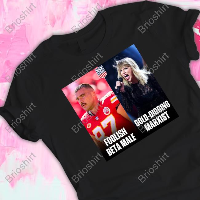 Official Travis Kelce Foolish Beta Male And Taylor Swift Gold-Digging Marxist Shirt