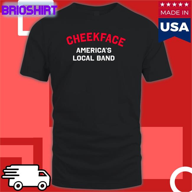 Cheekface America's Local Band T Shirt